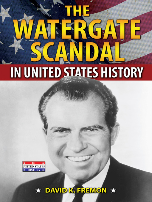Title details for The Watergate Scandal in United States History by David K. Fremon - Available